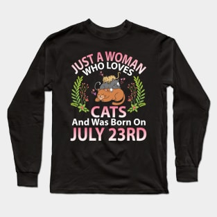 Just A Woman Who Loves Cats And Was Born On July 23rd Happy Me Nana Mommy Aunt Sister Wife Daughter Long Sleeve T-Shirt